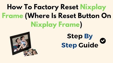 How To Factory Reset Nixplay Frame (Where Is Reset Button On Nixplay Frame)
