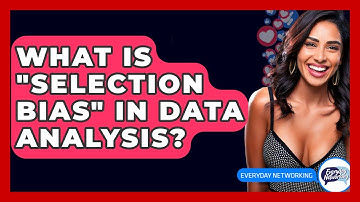 What Is "selection Bias" In Data Analysis? - Everyday-Networking