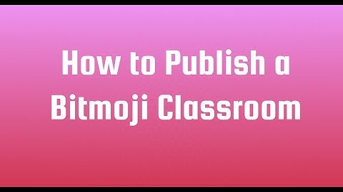 How to Publish a Bitmoji Classroom