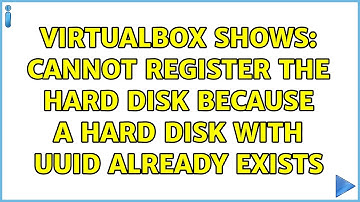 VirtualBox shows: Cannot register the hard disk because a hard disk with UUID already exists