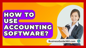 How To Use Accounting Software? - BusinessGuide360.com