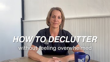How To Declutter Without Feeling Overwhelmed