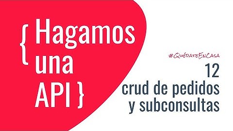 Hagamos una API -de 12 CRUD de pedidos y sub consultas
