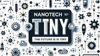 NanoTech 101: The Future is Tiny