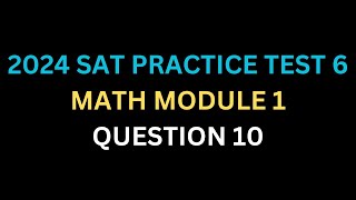 SAT MATH 2024 TEST 6 MODULE 1 Q10