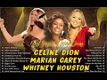 Mariah Carey, Whitney Houston , Celine Dion Best Songs Best Of The World Divas- Best Of All Time