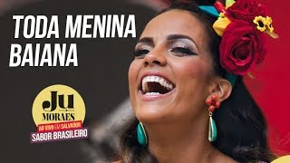 Toda Menina Baiana  | Ju Moraes | Álbum Sabor Brasileiro (2017)