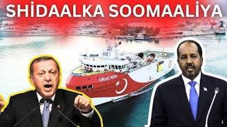 DEGDEG: Turkiga oo garab istaagay Soomaaliya, Shidaalka la qodayo & sir culus oo laga hortagay......