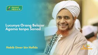 Habib Umar bin Hafidz | Lucunya Orang Belajar Agama tanpa Sanad