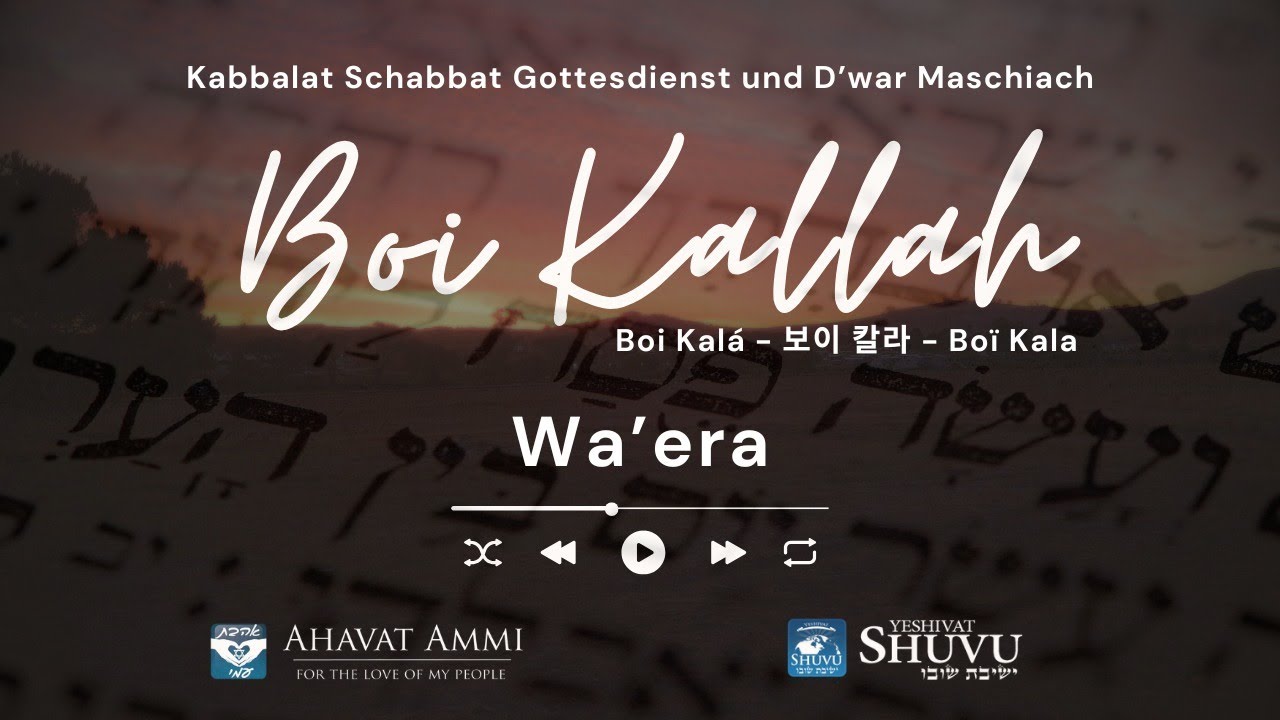 Boi Kallah Schabbatabend-Übertragung Paraschat Wa'era