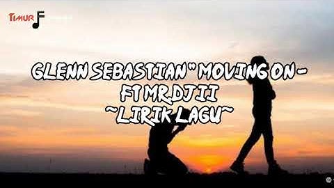 Glenn Sebastian MOVING ON - ft Mr.Djii (Lirik Lagu)
