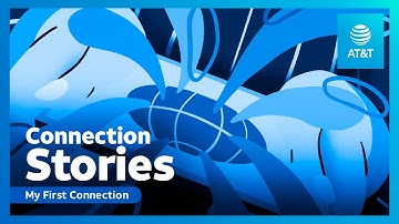 Connection Stories: My First Connection | AT&T