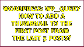 Wordpress: WP_Query how to add a thumbnail to the first post from the last 5 posts? (2 Solutions!!)