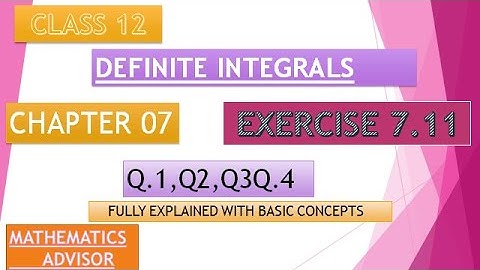 12th NCERT MATH EX  7.11 DEFINITE INTEGRALS Q1 TO Q4 SOLUTION ||PROPERTIES OF DEFINITE INTEGRALS||