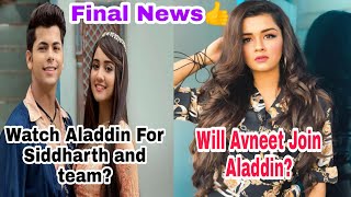 Will Avneet Join Aladdin - Final News - Watch Aladdin For Siddharth And Team? - Aladdin -