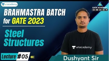 Steel Structures | Brahmastra Batch for GATE 2023 | L5 | Dushyant | Accord GATE & ESE - Civil