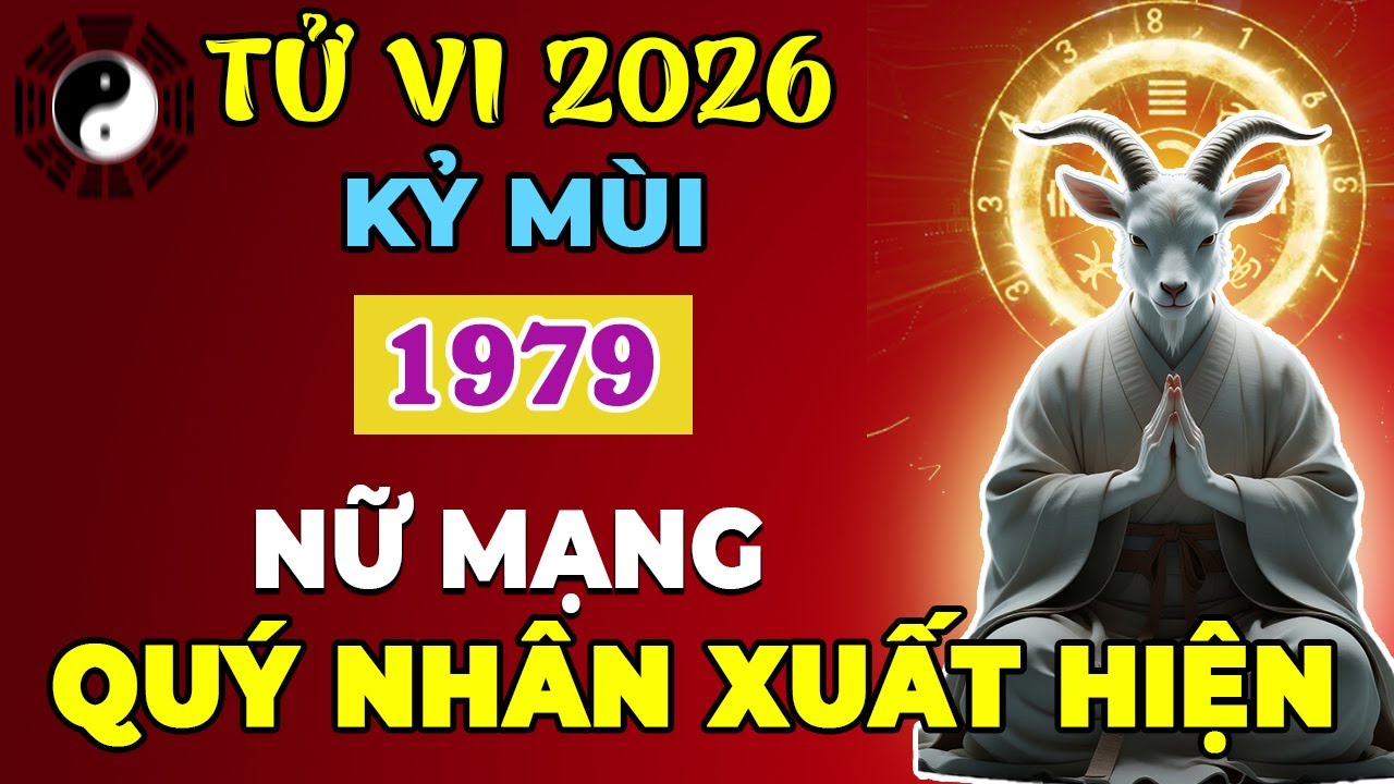 Tử Vi 2026 Tuổi Kỷ Mùi 1979 Nữ Mạng | Gia Đạo Hòa Hợp, Phúc Khí Đầy Nhà
