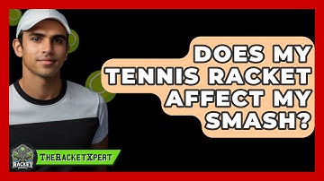 Does My Tennis Racket Affect My Smash? - The Racket Xpert