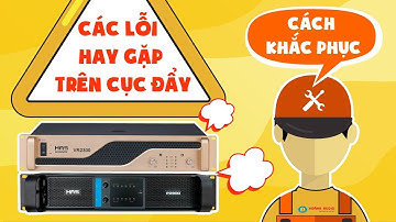 Cách Nhận Biết Hư Hỏng Cục Đẩy Công Suất Và Cách Xử Lý