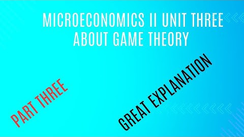 Microeconomics II part three about game theory