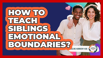 How To Teach Siblings Emotional Boundaries?