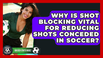 Why Is Shot Blocking Vital For Reducing Shots Conceded In Soccer? - Soccer Stats Vault