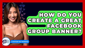How Do You Create A Great Facebook Group Banner? - Everyday-Networking