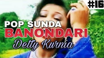 DETTY KURNIA - BANONDARI || POP SUNDA LAWAS