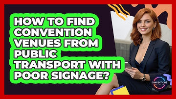 How To Find Convention Venues From Public Transport With Poor Signage? - Conventions Network