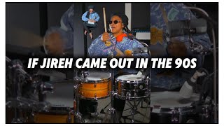 If Jireh came out in the 90s 