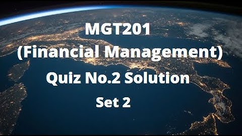 MGT201 (Financial Management) Quiz No.2 Solution Spring 2022 - Set 2