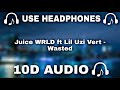 Juice WRLD ft Lil Uzi Vert (10D AUDIO 🔊) Wasted || Used Headphones 🎧 - 10D SOUNDS