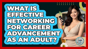 What Is Effective Networking For Career Advancement As An Adult? - Learn As An Adult