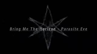 Bring Me The Horizon - Parasite Eve (Lyrics)