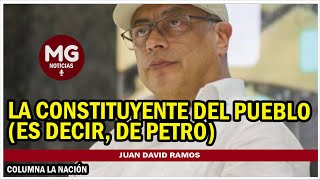 LA CONSTITUYENTE DEL PUEBLO (ES DECIR, DE PETRO) ⛔ Columna Juan David Huertas Ramos