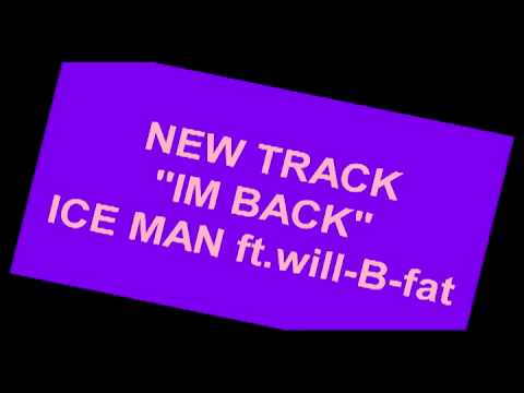 "IM BACK" ICE MAN ft.will-B-fat