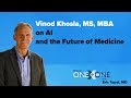 Vinod Khosla, MS, MBA on AI and the Future of Medicine