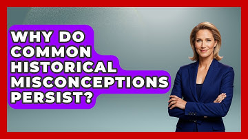 Why Do Common Historical Misconceptions Persist? - All About Myths and Conspiracies