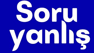 Soru yanlış - Lütfen soruları doğru hazırlayın - Bir matematik hocasının isyanı