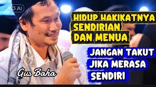Download Lagu GUS BAHA, Hidup Hakikatnya Sendiri Dan Menua MP3