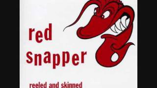 Video thumbnail of "Red Snapper - Snapper"