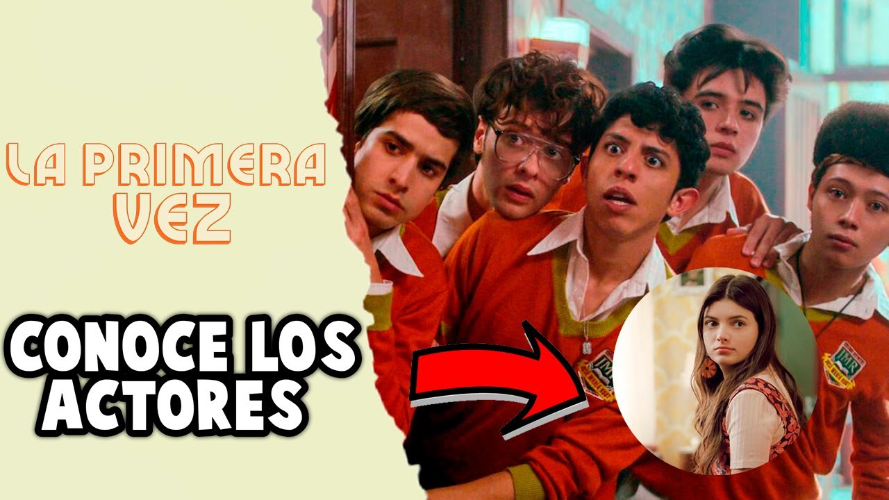 LA PRIMERA VEZ CONOCE LOS ACTORES (SERIE NETFLIX) PERSONAJE DE LUISA