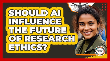 Should AI Influence The Future Of Research Ethics? - Anthropology Insights