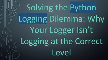 Solving the Python Logging Dilemma: Why Your Logger Isn’t Logging at the Correct Level