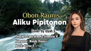 ALIKU PIPITONON~OBON RAUNIS~COVER By UYAH.S