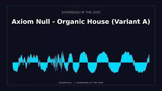 Axiom Null - Organic House (Variant A)