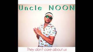 Uncle NOON - They Don't Care About Us (High Quality Version)
