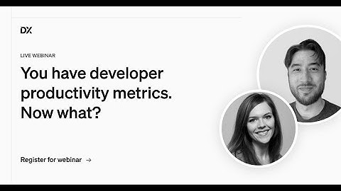 You have developer productivity metrics. Now what?
