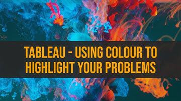 Tableau - Using Colour to Highlight Your Problems