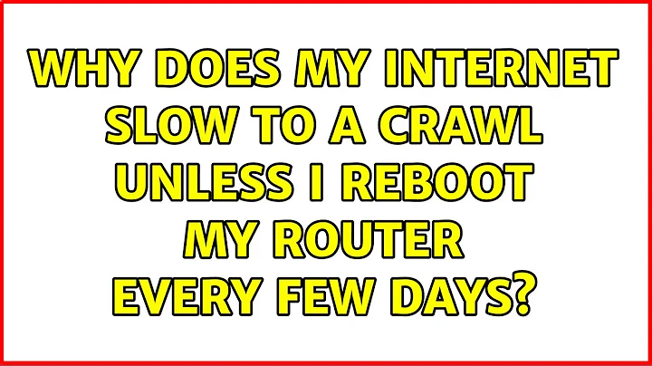 Why does my Internet slow to a crawl unless I reboot my router every few days? (3 Solutions!!)